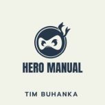 Hero Manual, Tim Buhanka