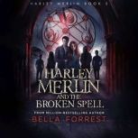 Harley Merlin and the Broken Spell, Bella Forrest
