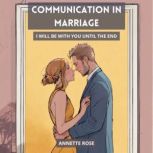 COMMUNICATION IN MARRIAGE, ANNETTE ROSE