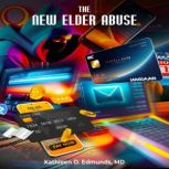 The New Elder Abuse, Kathleen Edmunds MD