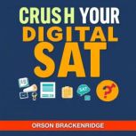 Crush Your Digital SAT Strategies fo..., Orson Brackenridge