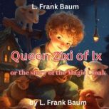 L. Frank Baum Queen Zixi of Ix or Th..., L. Frank Baum
