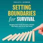 Setting Boundaries for Survival, Phillip K. Seymour