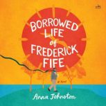 The Borrowed Life of Frederick Fife, Anna Johnston