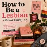 How to Be a Lesbian Without Googling..., Jenna Weston