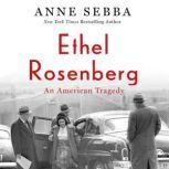 Ethel Rosenberg An American Tragedy, Anne Sebba
