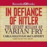 In Defiance of Hitler The Secret Mission of Varian Fry, Carla Killough McClafferty
