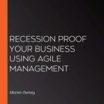 Recession Proof Your Business Using A..., Mishkin Berteig
