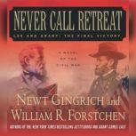 Never Call Retreat Lee and Grant: The Final Victory, Newt Gingrich