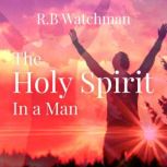 The Holy Spirit in a Man, R. B. Watchman