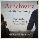Auschwitz A Mothers Story, Rosa de WinterLevy