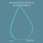 Squandering the Blue, Kate Braverman