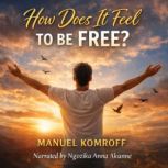 How Does It Feel to be Free?, Manuel Komroff