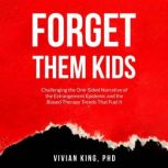 Forget Them Kids, Vivian King, PhD