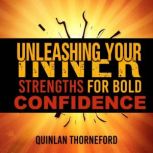 Unleashing Your Inner Strengths for B..., Quinlan Thorneford