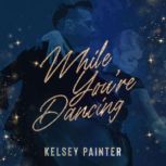 While Youre Dancing, Kelsey Painter