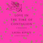 Love in the Time of Contagion A Diagnosis, Laura Kipnis