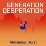 Generation Desperation, Alexander Hurst