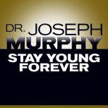 Stay Young Forever, Joseph Murphy