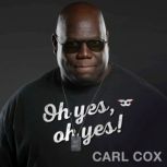 Oh yes, oh yes!, Carl Cox