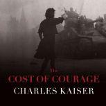 The Cost of Courage, Charles Kaiser