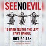 See No Evil 19 Hard Truths the Left Can't Handle, Joel B. Pollak