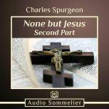 None But Jesus - Part 2, Charles Spurgeon