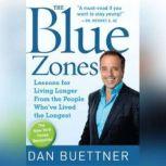 The Blue Zones Lessons for Living Longer From the People Who've Lived the Longest, Dan Buettner