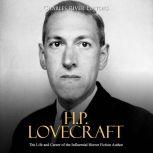 H.P. Lovecraft The Life and Career o..., Charles River Editors