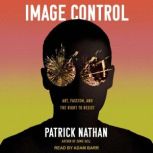 Image Control Art, Fascism, and the Right to Resist, Patrick Nathan