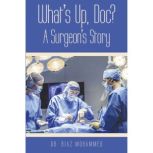 Whats Up, Doc? a Surgeons Story..., Dr. Riaz Mohammed