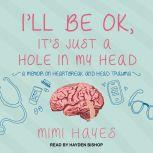 I'll Be OK, It's Just A Hole In My Head, Mimi Hayes