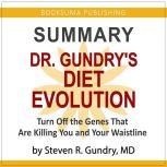Summary of Dr. Gundry's Diet Evolution: Turn off the Genes That Are Killing You and Your Waistline, BookSuma Publishing