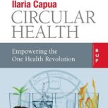Circular Health Empowering the One Health Revolution, Ilaria Capua