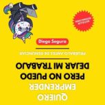 Quiero emprender, pero no puedo dejar..., Diego Segura