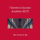 7 Secrets to Success Academic IELTS, Win Trivette II, MA