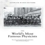 The Worlds Most Famous Physicists T..., Charles River Editors