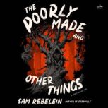 The Poorly Made and Other Things, Sam Rebelein