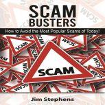 Scam Busters How to Avoid the Most Popular Scams of Today!, Jim Stephens