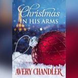 Christmas In His Arms, Avery Chandler