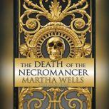 The Death of the Necromancer , Martha Wells