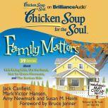 Chicken Soup for the Soul: Family Matters - 39 Stories about Kids Being Kids, On the Road, Not So Grave Moments, and The Serious Side, Jack Canfield