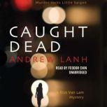 Caught Dead A Rick Van Lam Mystery, Andrew Lanh