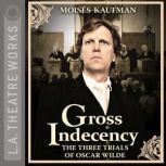 Gross Indecency The Three Trials of ..., Moiss Kaufman