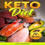 Keto Diet A Concise Guide and 70 Pr..., Mike Edwards