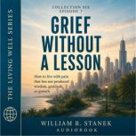 Grief Without a Lesson, William R. Stanek