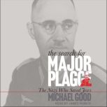 The Search for Major Plagge The Nazi Who Saved Jews, Michael Good