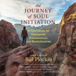 The Journey of Soul Initiation, Bill Plotkin, PhD