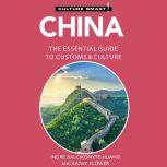 China - Culture Smart!: The Essential Guide to Customs & Culture, Kathy Flower/Indre Balcikonyte-Huang