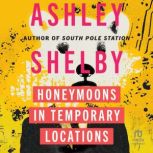 Honeymoons in Temporary Locations, Ashley Shelby